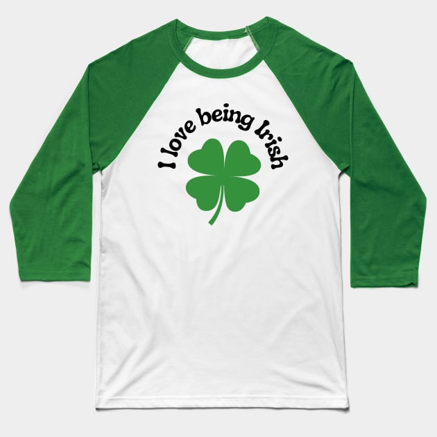 I Love Being Irish Baseball T-Shirt by Kings Court